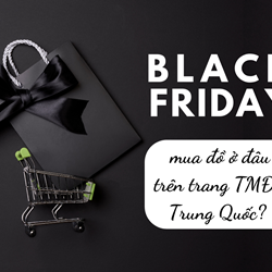 Black Friday mua đồ ở đâu trên trang TMĐT Trung Quốc? 