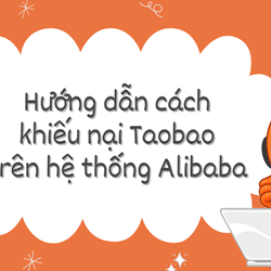 Hướng dẫn cách khiếu nại Taobao trên hệ thống Alibaba