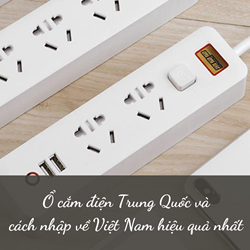 Ổ cắm điện Trung Quốc và cách nhập về Việt Nam hiệu quả nhất