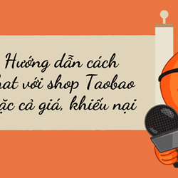 Hướng dẫn cách chat với shop Taobao mặc cả giá, khiếu nại