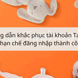 Hướng dẫn khắc phục tài khoản Taobao bị hạn chế đăng nhập thành công